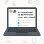 Jak przygotować się do stworzenia strony internetowej